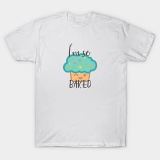 I'm so baked T-Shirt